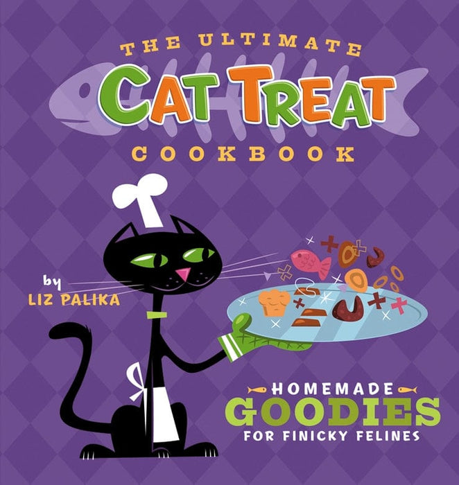 The Ultimate Cat Treat Cookbook: Homemade Goodies for Finicky Felines