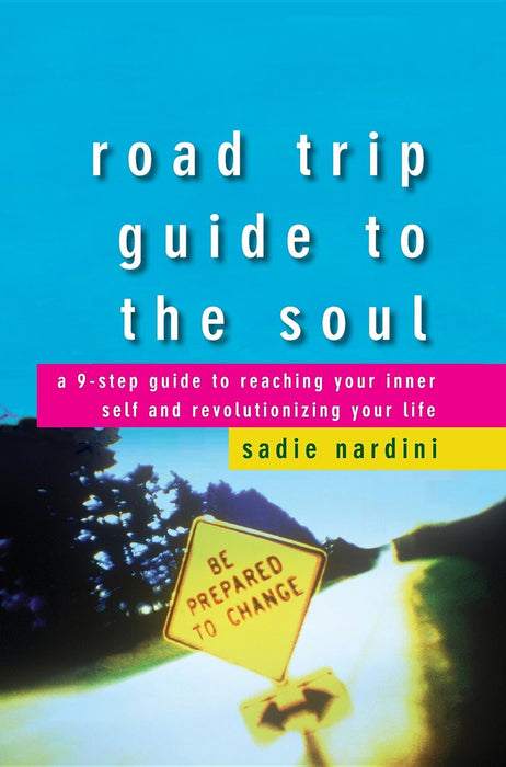 Road Trip Guide to the Soul: A 9-Step Guide to Reaching Your Inner Self and Revolutionizing Your Life