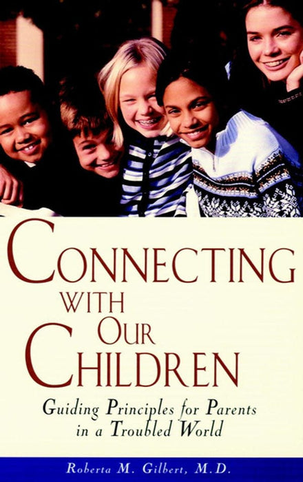 Connecting With Our Children: Guiding Principles for Parents in a Troubled World