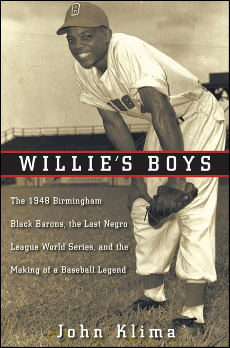 Willie's Boys: The 1948 Birmingham Black Barons, The Last Negro League World Series, and the Making of a Baseball Legend
