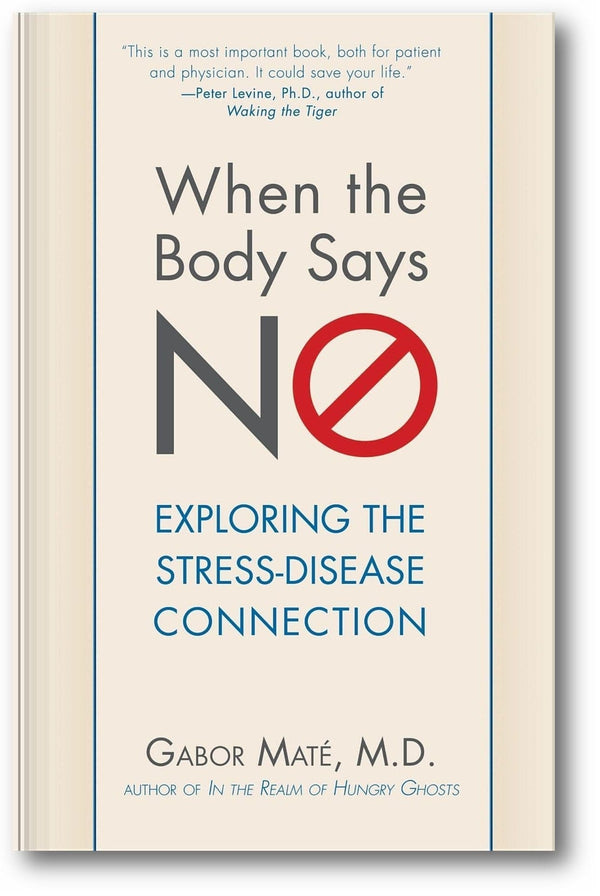 When the Body Says No: Understanding the Stress-Disease Connection book cover
