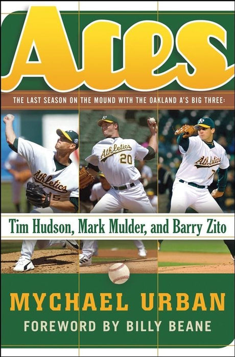 Aces: The Last Season on the Mound with the Oakland A's Big Three—Tim Hudson, Mark Mulder, and Barry Zito
