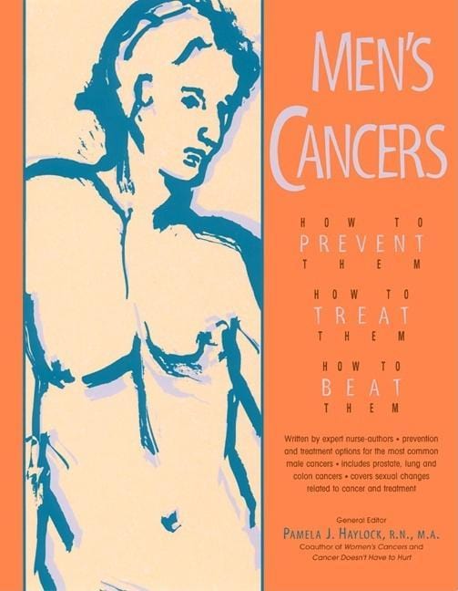 Men’s Cancers: How to Prevent Them, How to Treat Them, How to Beat Them