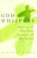 God Whispers: Stories of the Soul, Lessons of the Heart