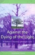 Against the Dying of the Light: A Parent's Story of Love, Loss and Hope