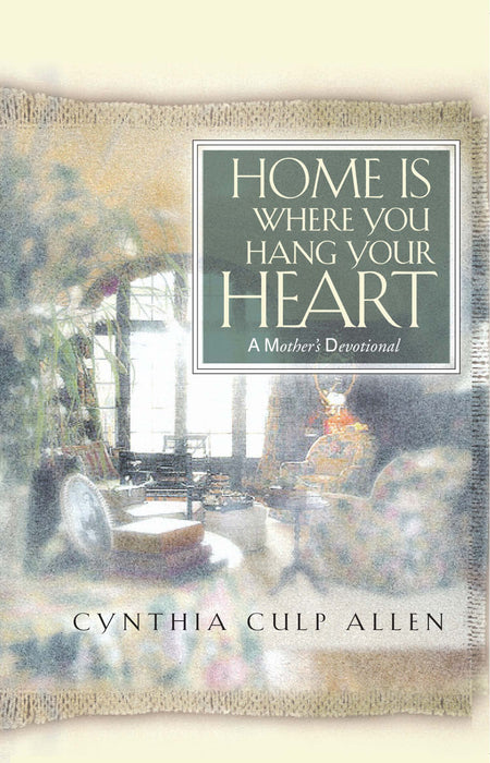 Home Is Where You Hang Your Heart: A Mother's Devotional