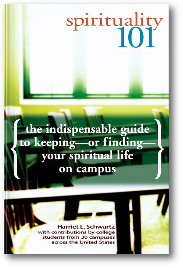 Spirituality 101: The Indispensable Guide to Keeping—or Finding—Your Spiritual Life on Campus book cover