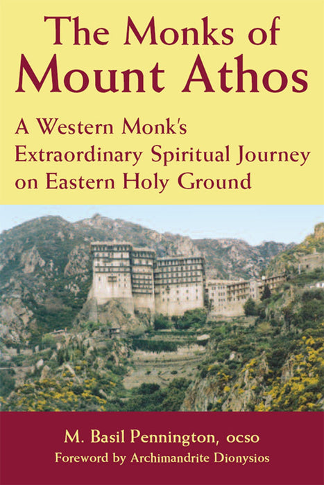 The Monks of Mount Athos: A Western Monks Extraordinary Spiritual Journey on Eastern Holy Ground