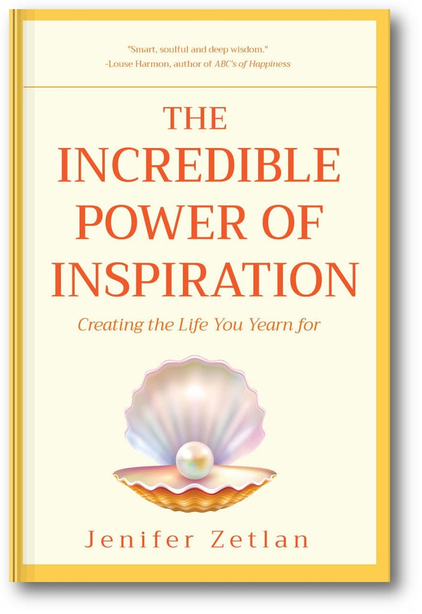 The Incredible Power of Inspiration: Creating the Life You Yearn For book cover