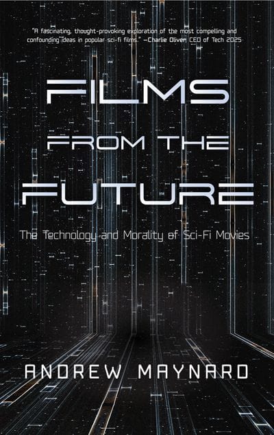Films From the Future: The Technology and Morality of Sci-Fi Movies