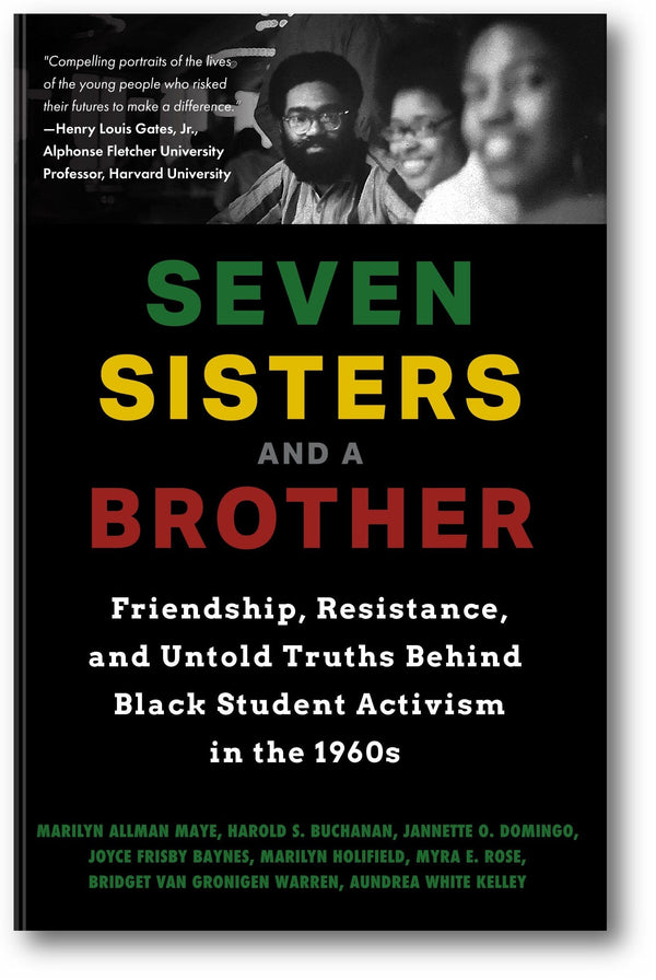 Seven Sisters and a Brother: Friendship, Resistance, and Untold Truths Behind Black Student Activism in the 1960s book cover
