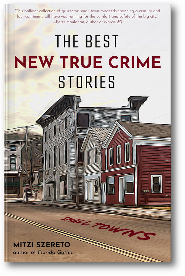 The Best New True Crime Stories: Small Towns book cover
