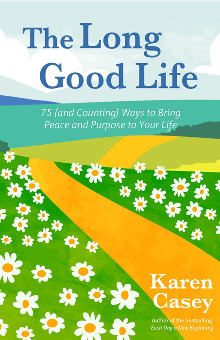 The Long Good Life: 75 (and Counting) Ways to Bring Peace and Purpose to Your Life