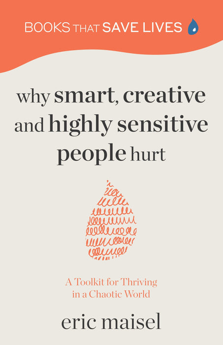 Why Smart, Creative and Highly Sensitive People Hurt: A Toolkit for Thriving in a Chaotic World