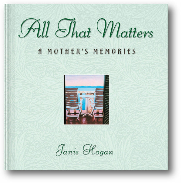 All That Matters: A Mother's Memories book cover
