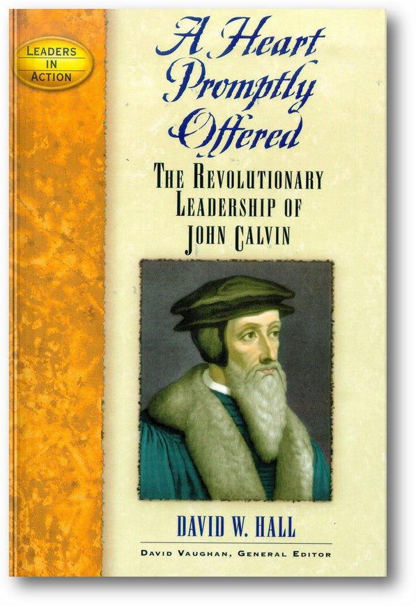 A Heart Promptly Offered: The Revolutionary Leadership of John Calvin book cover