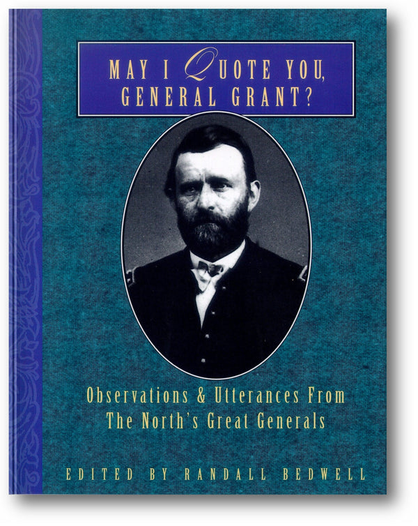 May I Quote You, General Grant?: Observations & Utterances of the North's Great Generals book cover