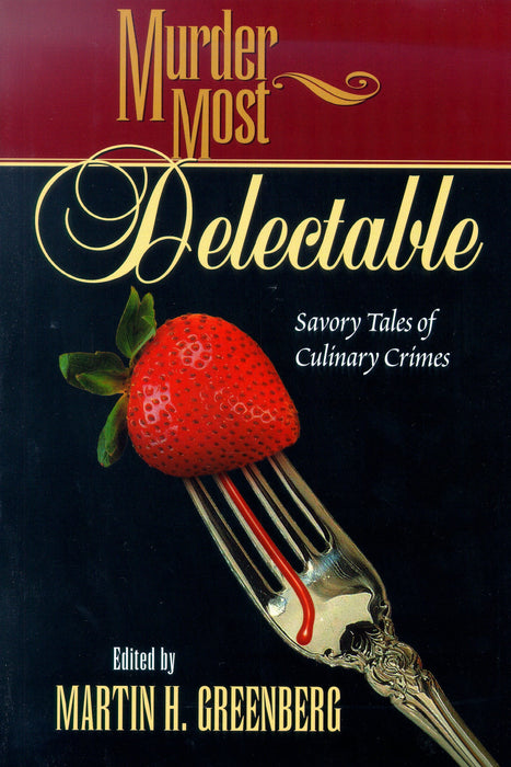Murder Most Delectable: Savory Tales of Culinary Crimes