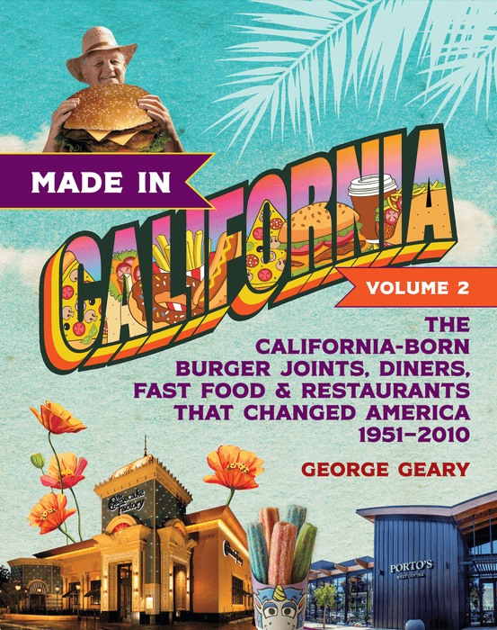 Made in California, Volume 2: The California-Born Burger Joints, Diners, Restaurants & Fast Food that Changed America, 1951–2010 (Volume 2)