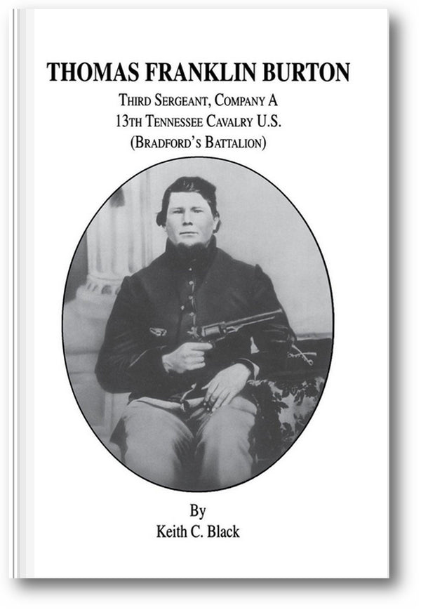 Thomas Franklin Burton: Third Sergeant, Company A, 13th Tennessee Cavalry U.S. (Bradford's Battalion) book cover
