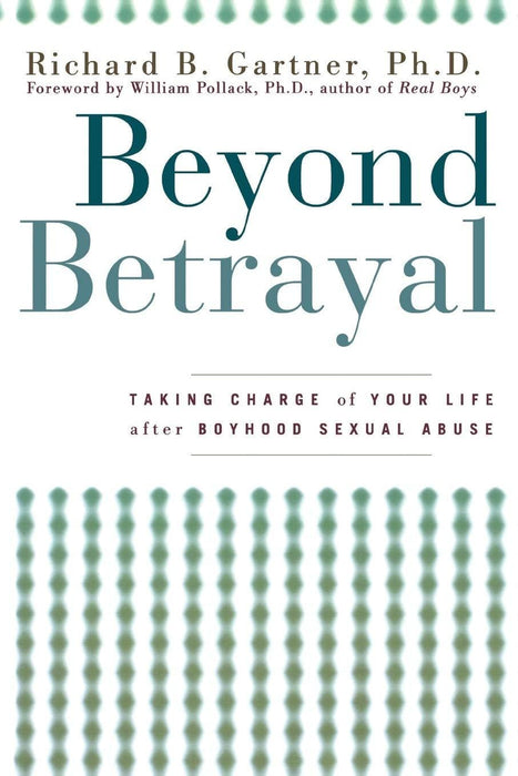 Beyond Betrayal: Taking Charge of Your Life after Boyhood Sexual Abuse
