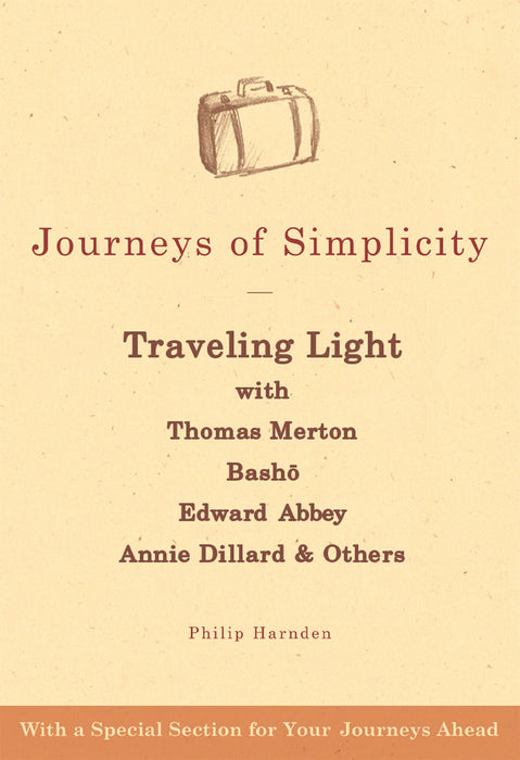 Journeys of Simplicity: Traveling Light with Thomas Merton, Bashō, Edward Abbey, Annie Dillard & Others