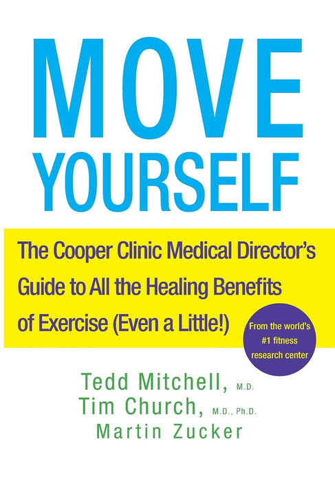 Move Yourself: The Cooper Clinic Medical Director's Guide to All the Healing Benefits of Exercise (Even a Little!)