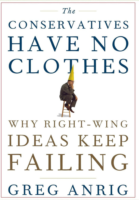 The Conservatives Have No Clothes: Why Right-Wing Ideas Keep Failing