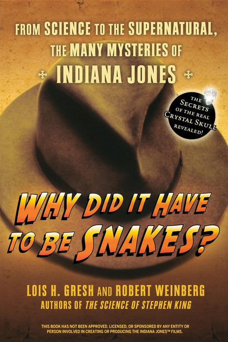 Why Did It Have To Be Snakes?: From Science to the Supernatural, The Many Mysteries of Indiana Jones