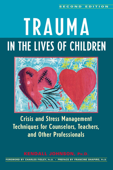Trauma in the Lives of Children: Crisis and Stress Management Techniques for Counselors, Teachers, and Other Professionals (2nd Edition)