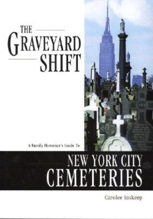 The Graveyard Shift: A Family Historian's Guide to New York City Cemeteries