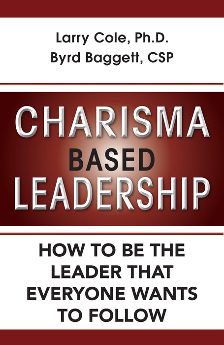 Charisma Based Leadership: How to Be the Leader That Everyone Wants to Follow