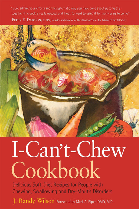 The I-Can't-Chew Cookbook: Delicious Soft Diet Recipes for People with Chewing, Swallowing, and Dry Mouth Disorders