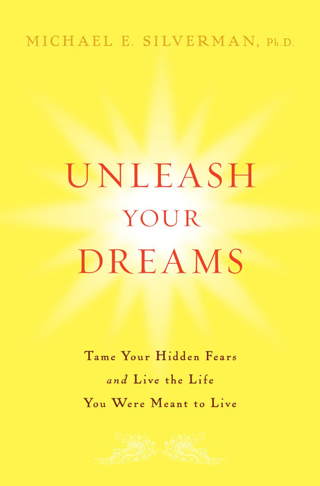 Unleash Your Dreams: Tame Your Hidden Fears and Live the Life You Were Meant to Live