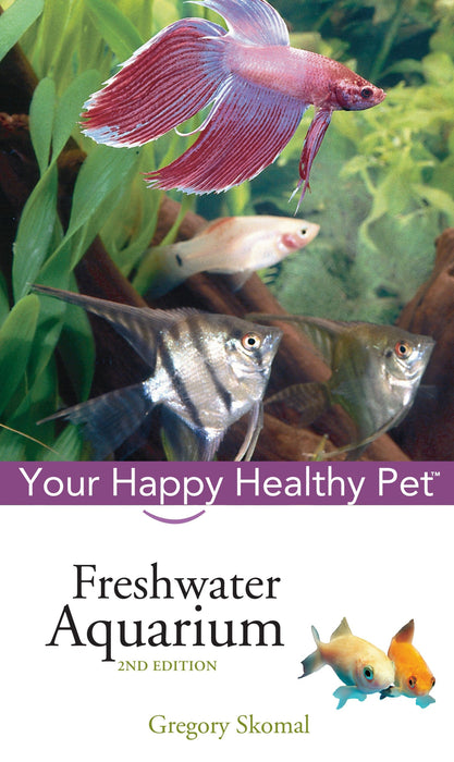 Freshwater Aquarium: Your Happy Healthy Pet (2nd Edition)