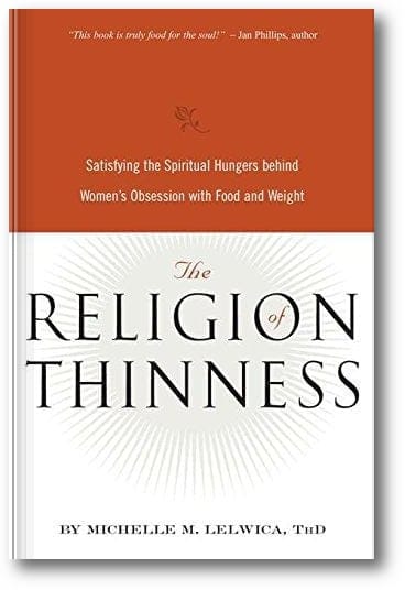 The Religion of Thinness: Satisfying the Spiritual Hungers Behind Women's Obsession with Food and Weight book cover