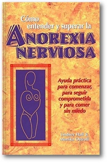 Como entender y superar la anorexia nervosa: Ayuda practica para comenzar, para seguir comprometida y para comer sin miedo book cover