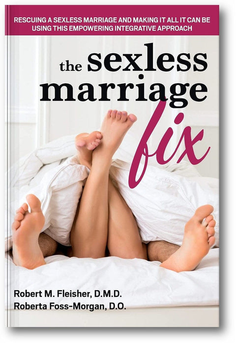 The Sexless Marriage Fix: Rescuing a Sexless Marriage and Making It All It Can Be Using This Empowering Integrative Approach book cover