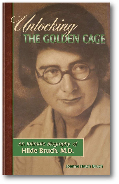 Unlocking the Golden Cage: An Intimate Biography of Hilde Bruch, M.D. book cover