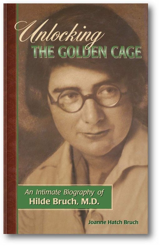 Unlocking the Golden Cage: An Intimate Biography of Hilde Bruch, M.D. book cover
