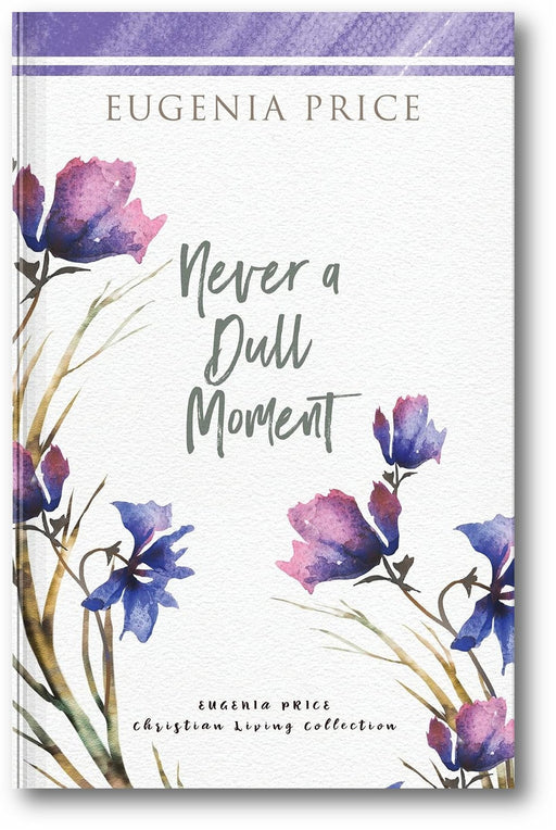 Never a Dull Moment (The Eugenia Price Christian Living Collection) book cover