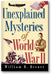 Unexplained Mysteries of World War II book cover