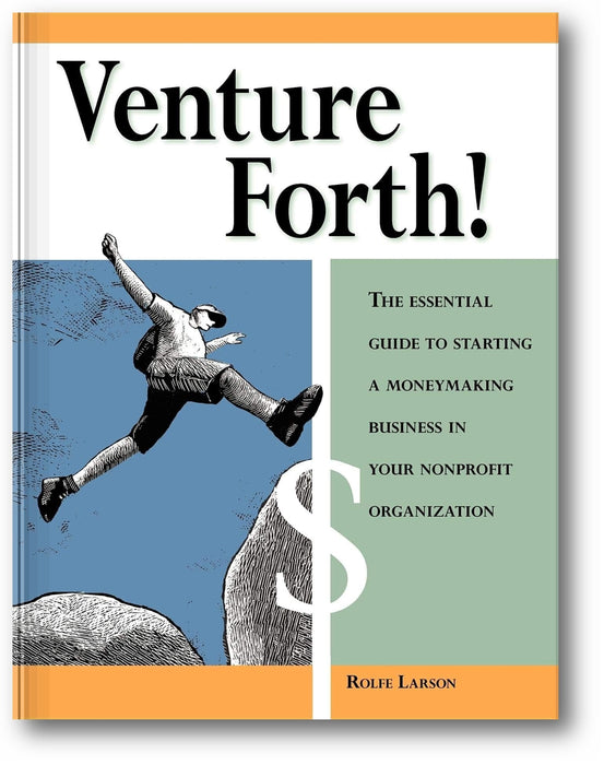Venture Forth!: The Essential Guide to Starting a Moneymaking Business in Your Nonprofit Organization book cover