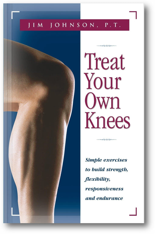 Treat Your Own Knees: Simple Exercises to Build Strength, Flexibility, Responsiveness and Endurance book cover