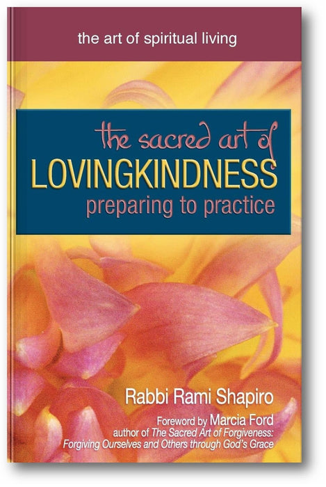 The Sacred Art of Lovingkindness: Preparing to Practice (The Art of Spiritual Living) book cover