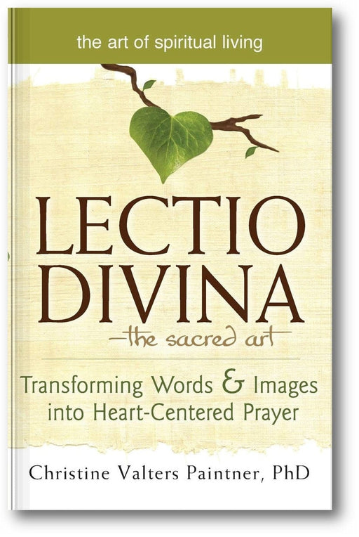 Lectio Divina―The Sacred Art: Transforming Words & Images into Heart-Centered Prayer (The Art of Spiritual Living) book cover