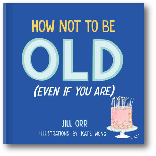How Not to Be Old (Even If You Are) book cover