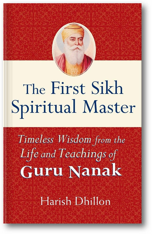 The First Sikh Spiritual Master: Timeless Wisdom from the Life and Teachings of Guru Nanak book cover