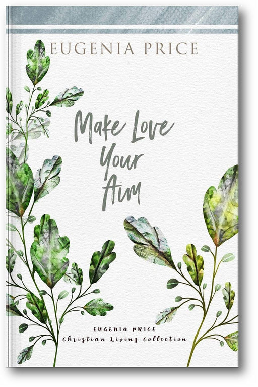 Make Love Your Aim (The Eugenia Price Christian Living Collection) book cover