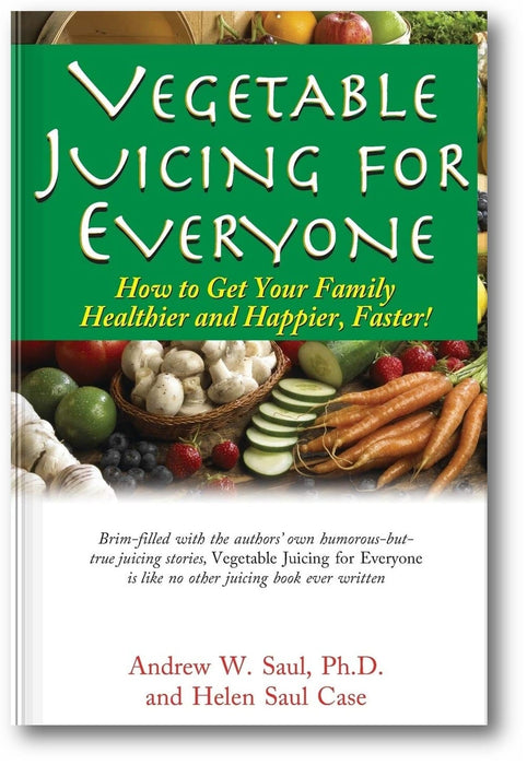 Vegetable Juicing for Everyone: How to Get Your Family Healthier and Happier, Faster! book cover